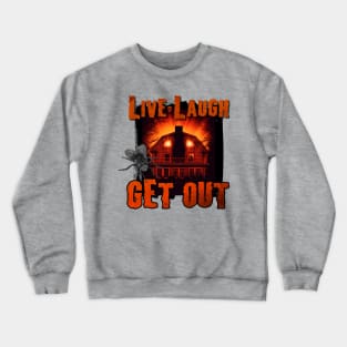 Live Laugh GET OUT Crewneck Sweatshirt